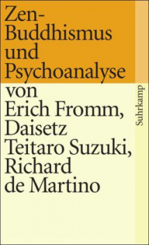 Fromm, Erich  ; Suzuki, Daisetz T.  ; Martino, Richard de  :    Zen-Buddhismus und Psychoanalyse