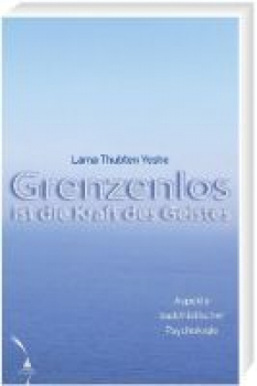 Thubten Yeshe : Grenzenlos ist die Kraft des Geistes