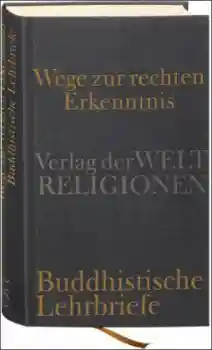 Michael Hahn : Buddhistische Lehrbriefe - Wege zur rechten Erkenntnis