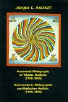 Jürgen C Aschoff : Kommentierte Bibliographie zur tibetischen Medizin (1789-1995) /Annotated Bibliography of Tibetan Medicine (1789-1995)