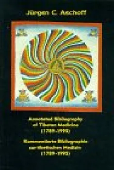 Jürgen C Aschoff : Kommentierte Bibliographie zur tibetischen Medizin (1789-1995) /Annotated Bibliography of Tibetan Medicine (1789-1995)