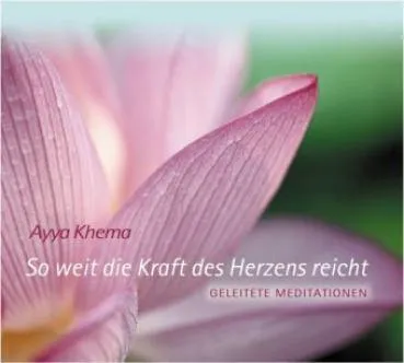 Khema, Ayya : So weit die Kraft des Herzens reicht (Hörbuch)