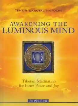 Tenzin Wangyal Rinpoche : Awakening the Luminous Mind (with CD)