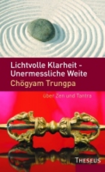 Chögyam Trungpa  :  Lichtvolle Klarheit - Unermessliche Weite