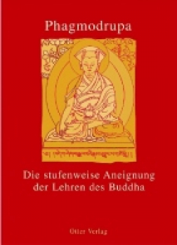 Phagmodrupa : Die Stufenweise Aneignung der Lehren des Buddha / Wie man stufenweise in die Lehre Buddhas eintritt, 2 Bde