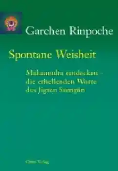 Garchen Rinpoche : Spontane Weisheit