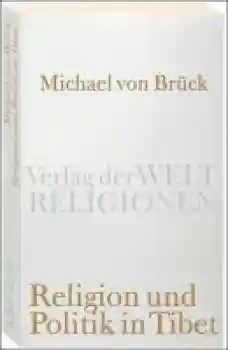 Brück, Michael von : Religion und Politik in Tibet .