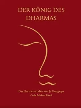 Geshe Michael Roach : Der König des Dharmas: Die Lebensgeschichte von Je Tsongkapa