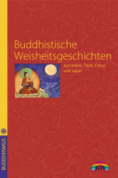 Buddhistische Weisheitsgeschichten aus Indien, Tibet, China und Japan