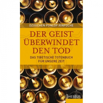 Dzogchen Pönlop Rinpoche : Der Geist überwindet den Tod (GEB)