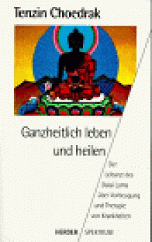 Choedrak, Tenzin : Ganzheitlich leben und heilen
