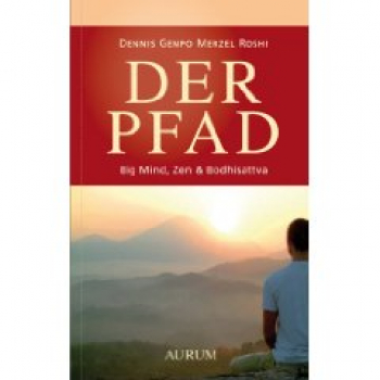 Dennis Genpo Merzel : Der Pfad: Big Mind, Zen & Bodhisattva