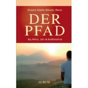Dennis Genpo Merzel : Der Pfad: Big Mind, Zen & Bodhisattva