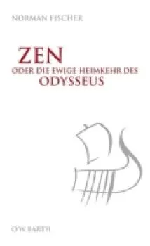 Fischer, Norman : Zen oder die ewige Heimkehr des Odysseus