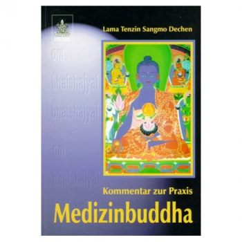 Tenzin Sangmo Dechen : Kommentar zur Praxis des Medizinbuddha