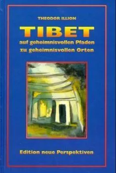 Illion, Theodor : Tibet - Auf geheimnisvollen Pfaden zu geheimnisvollen Orten: BD 1