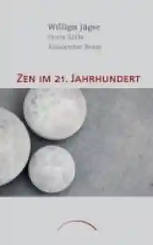 Jäger, Willigis ; Zölls, Doris ; Poraj, Alexander : Zen im 21. Jahrhundert