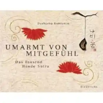 Hyo Rim : Umarmt von Mitgefühl: Das Tausend Hände Sutra - Aus dem Koreanischen übersetzt von Daehaeng Kunsunim (GEB)
