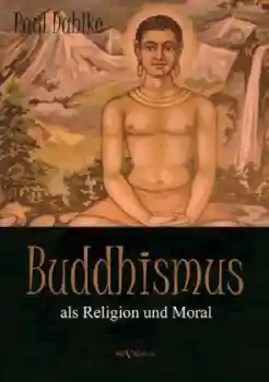 Paul Dahlke : Buddhismus als Religion und Moral