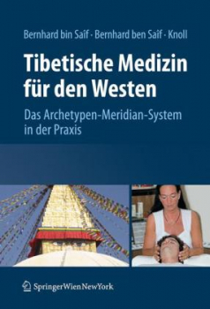 Bernhard bin Saif, Sathya A.  ; Bernhard ben Saif, Wolfgang Chr.  ; Knoll, Sabine : Tibetische Medizin für den Westen