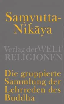 Samyutta-Nikaya - Die gruppierte Sammlung der Lehrreden des Buddha