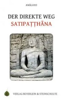 Bhikkhu Anâlayo : Der direkte Weg Satipatthana