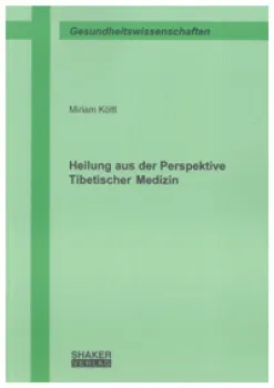 Miriam Köttl : Heilung aus der Perspektive Tibetischer Medizin