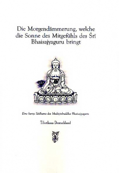 Lodrö Rinpoche : Die Morgendämmerung ... Ein kurzes Sadhana des Medizinbuddha