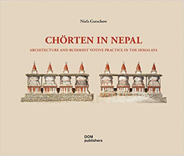 Niels Gutschow : Chörten in Nepal: Architecture and Buddhist Votive Practice in the Himalaya