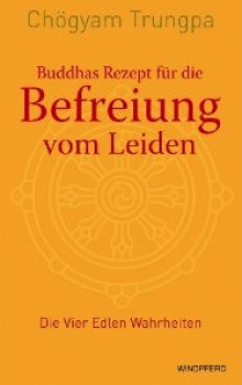 Trungpa, Chögyam : Buddhas Rezept für die Befreiung vom Leiden
