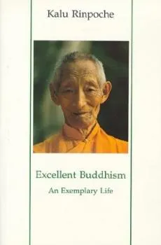 Kalu Rinpoche : Excellent Buddhism: An Exemplary Life [TB]