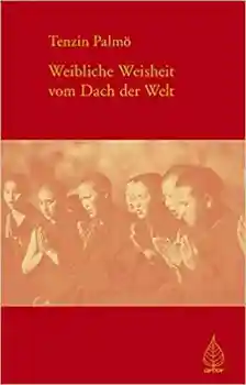 Ani Tenzin Palmo : Weibliche Weisheit vom Dach der Welt