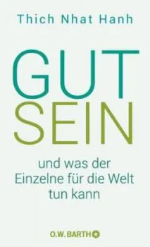 Thich Nhat Hanh : Gut sein und was der Einzelne für die Welt tun kann
