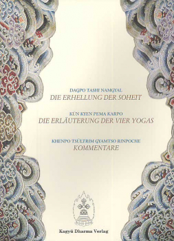 Dagpo Tashi Namgyal/Khenpo Tsultrim Gyatso : DIE ERHELLUNG DER SOHEIT - DIE ERLÄUTERUNG DER VIER YOGAS