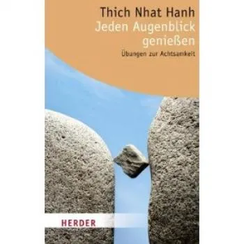 Thich Nhat Hanh : Jeden Augenblick genießen: Übungen zur Achtsamkeit