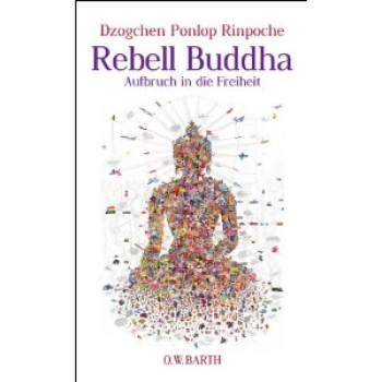 Dzogchen Ponlop Rinpoche : Rebell Buddha: Aufbruch in die Freiheit (NEU)