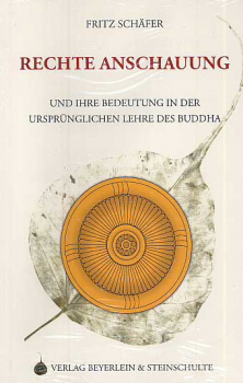 Schäfer, Fritz : Rechte Anschauung und ihre Bedeutung in der ursprünglichen Lehre des Buddha