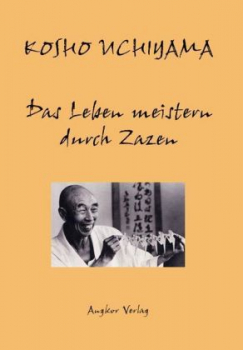 Uchiyama, Kosho : Das Leben meistern durch Zazen