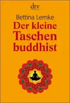 Bettina Lemke : Der kleine Taschen-Buddhist
