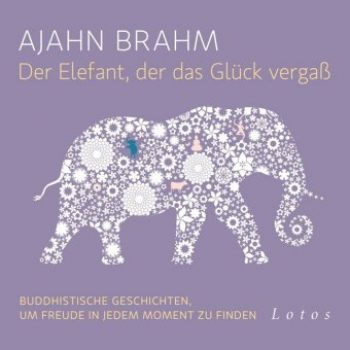 Brahm, Ajahn :   Der Elefant, der das Glück vergaß, 6 Audio-CDs