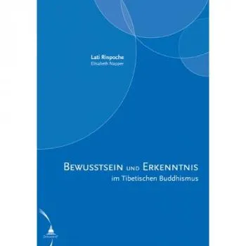 Lati Rinpoche : Bewusstsein und Erkenntnis im Tibetischen Buddhismus