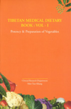 Yangbum Gyal : Tibetan Medical Dietary Book: Vol 1 - Potency & Preparation of vegetables