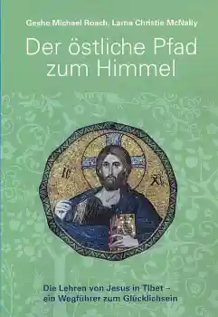 Geshe Michael Roach, Lama Christie McNally : Der östliche Pfad zum Himmel