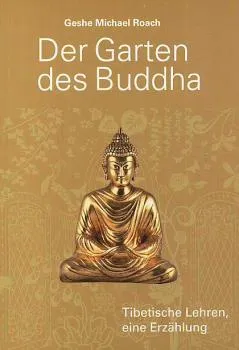 Geshe Michael Roach : Der Garten des Buddha