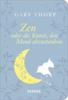Thorp, Gary :   Zen oder die Kunst, den Mond abzustauben