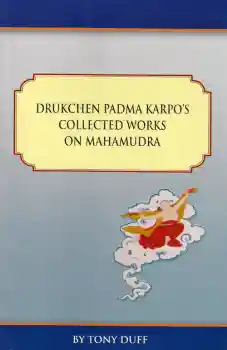 Tony Duff : Drukchen Padma Karpo's Collected Works on Mahamudra