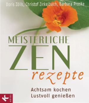 Zölls, Doris ; Zirkelbach, Christof ; Proske, Barbara : Meisterliche Zen-Rezepte