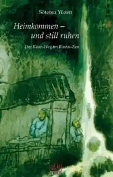 Sotetsu Yuzen : Heimkommen - und still ruhen: Der Koan-Weg im Rinzai-Zen [GEB]