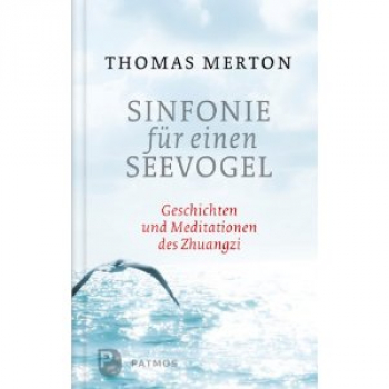 Thomas Merton : Sinfonie für einen Seevogel - Geschichten und Meditationen des Zhuangzi