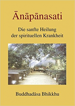 Buddhadasa Bhikkhu : Anapanasati - Die sanfte Heilung der spirituellen Krankheit